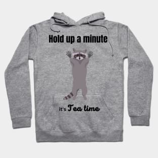 Hold up a minute, it's tea time Hoodie